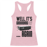 Well Its Groundhog Day Again Racerback Tank Top Funny Woodchuck Groundhog - Wonder Print Shop
