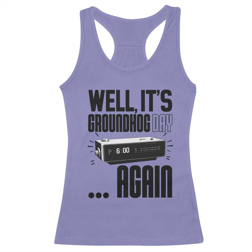 Well Its Groundhog Day Again Racerback Tank Top Funny Woodchuck Groundhog - Wonder Print Shop
