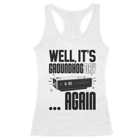 Well Its Groundhog Day Again Racerback Tank Top Funny Woodchuck Groundhog - Wonder Print Shop