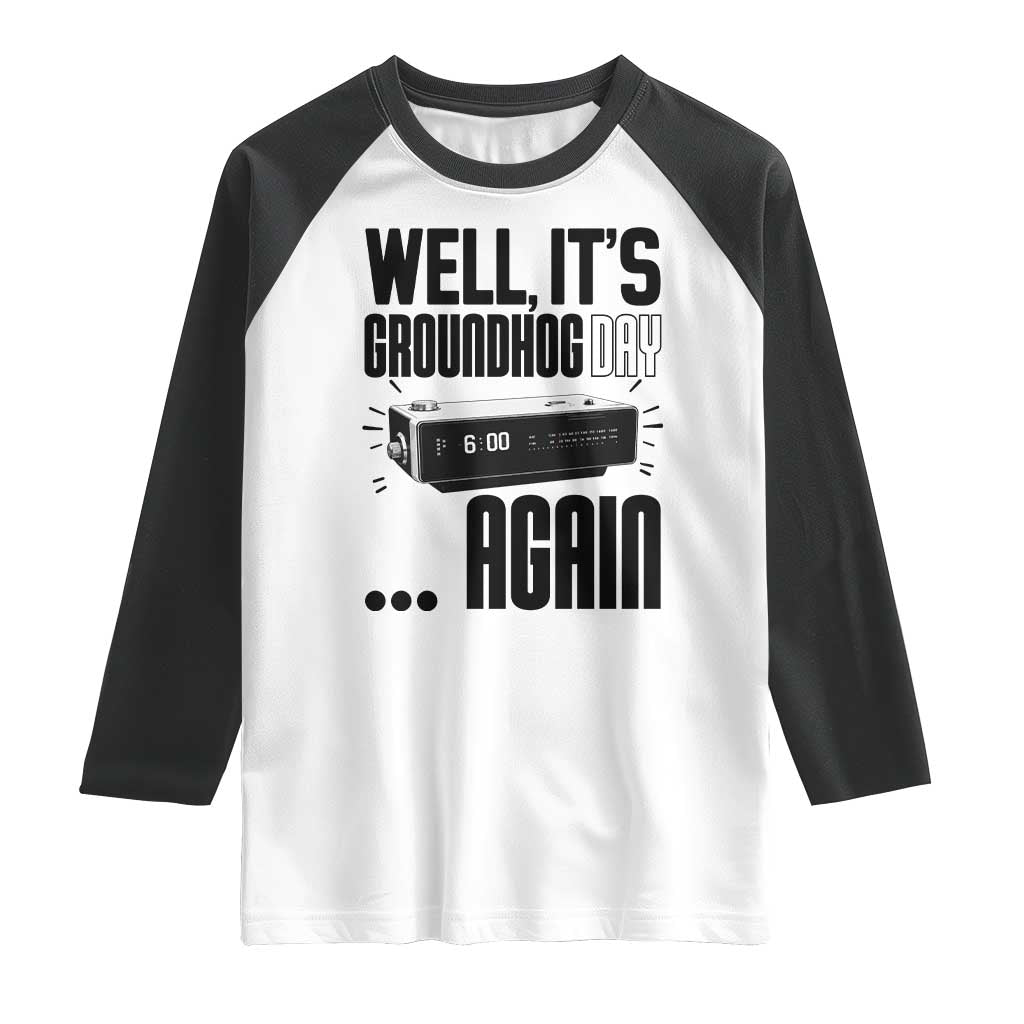 Well Its Groundhog Day Again Raglan Shirt Funny Woodchuck Groundhog - Wonder Print Shop