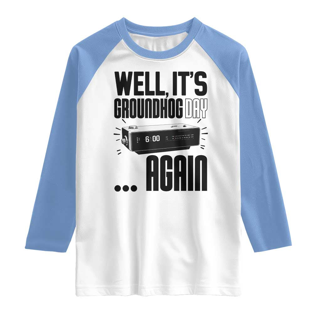 Well Its Groundhog Day Again Raglan Shirt Funny Woodchuck Groundhog - Wonder Print Shop