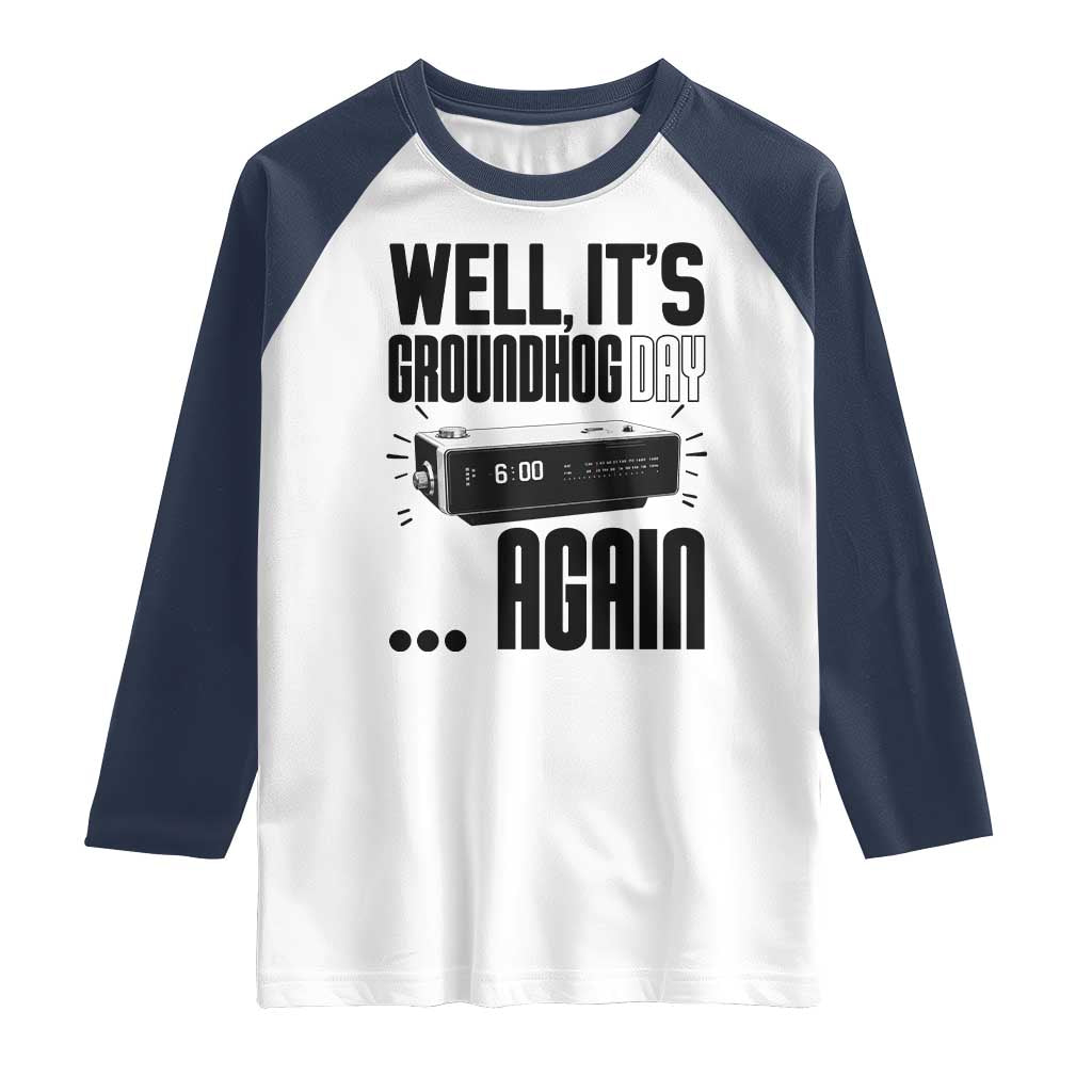Well Its Groundhog Day Again Raglan Shirt Funny Woodchuck Groundhog - Wonder Print Shop