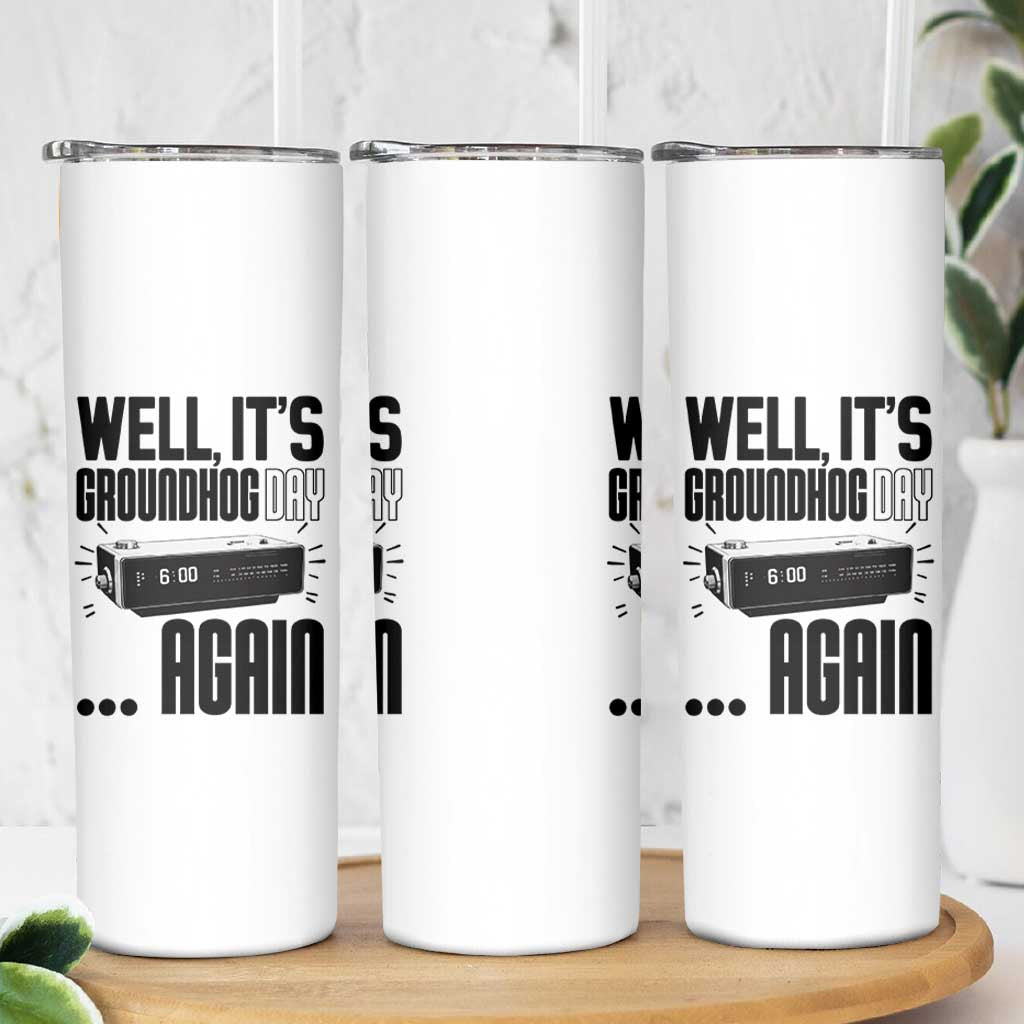 Well Its Groundhog Day Again Skinny Tumbler Funny Woodchuck Groundhog - Wonder Print Shop
