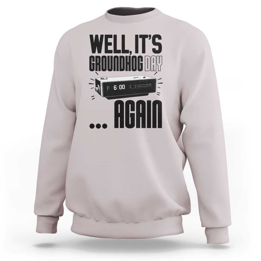 Well Its Groundhog Day Again Sweatshirt Funny Woodchuck Groundhog - Wonder Print Shop