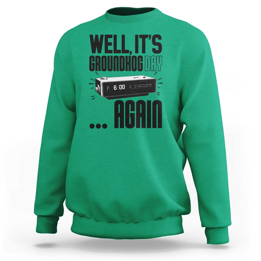 Well Its Groundhog Day Again Sweatshirt Funny Woodchuck Groundhog - Wonder Print Shop
