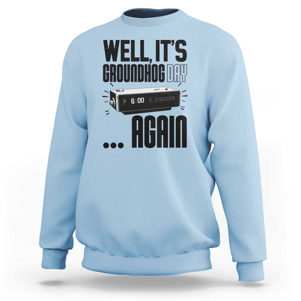 Well Its Groundhog Day Again Sweatshirt Funny Woodchuck Groundhog - Wonder Print Shop