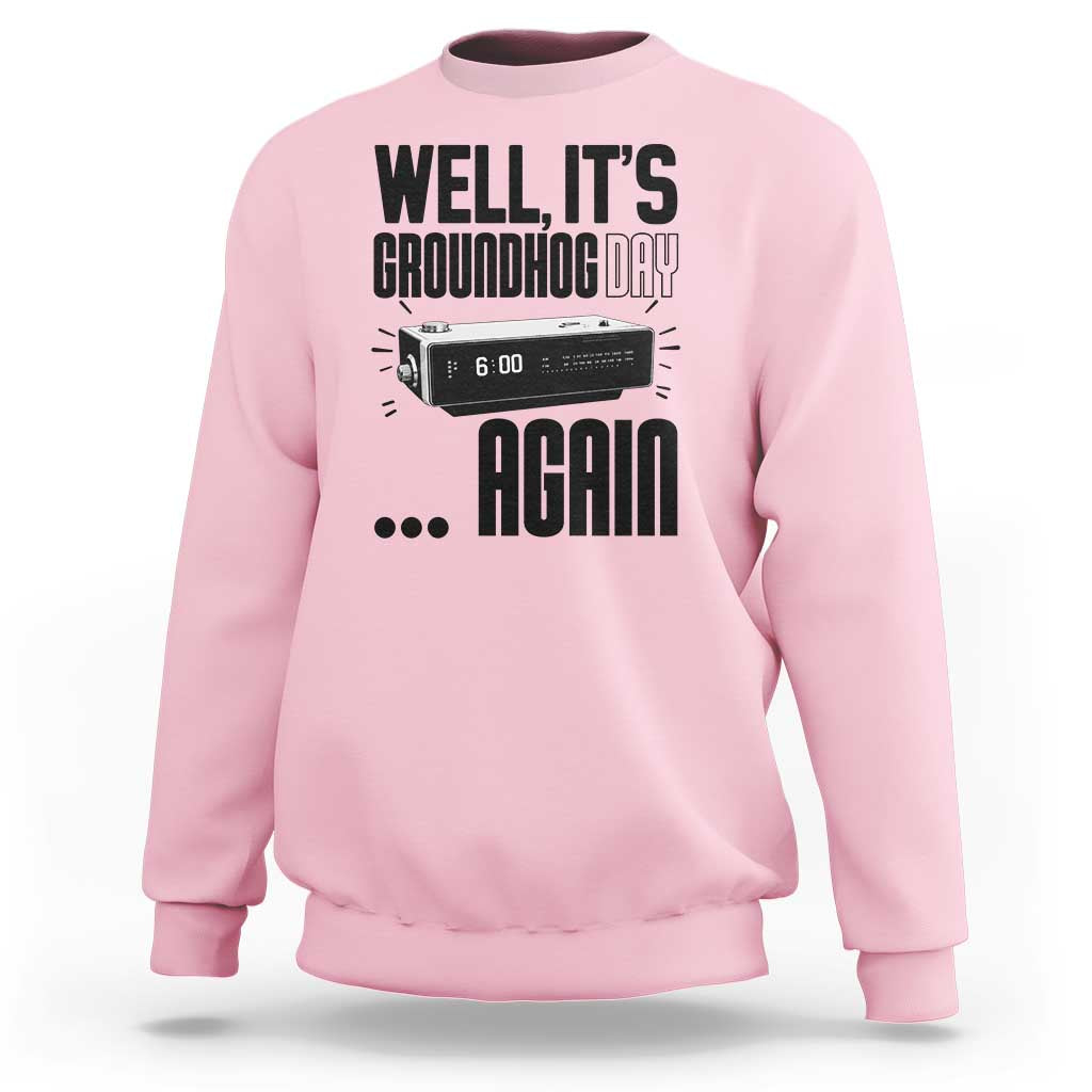 Well Its Groundhog Day Again Sweatshirt Funny Woodchuck Groundhog - Wonder Print Shop