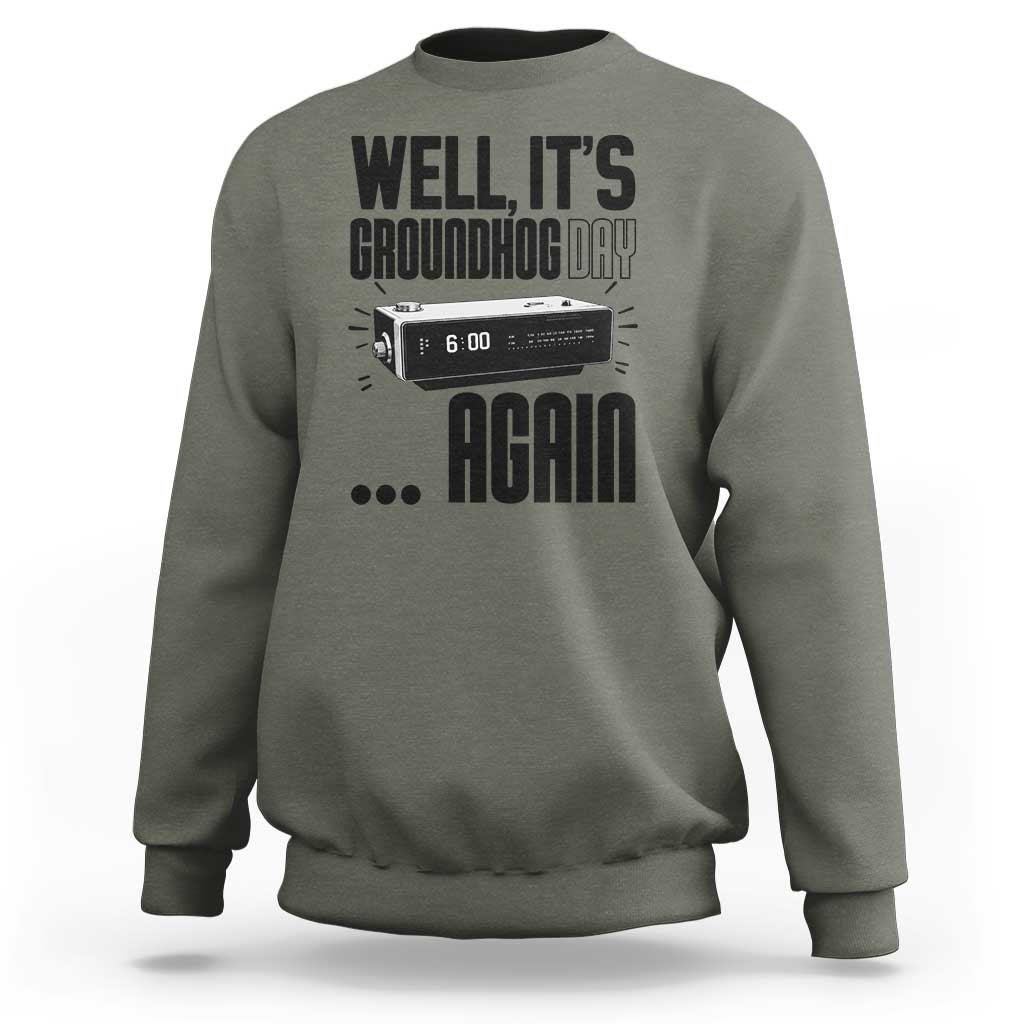 Well Its Groundhog Day Again Sweatshirt Funny Woodchuck Groundhog - Wonder Print Shop