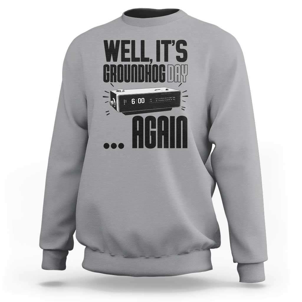Well Its Groundhog Day Again Sweatshirt Funny Woodchuck Groundhog - Wonder Print Shop