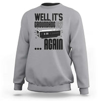 Well Its Groundhog Day Again Sweatshirt Funny Woodchuck Groundhog - Wonder Print Shop