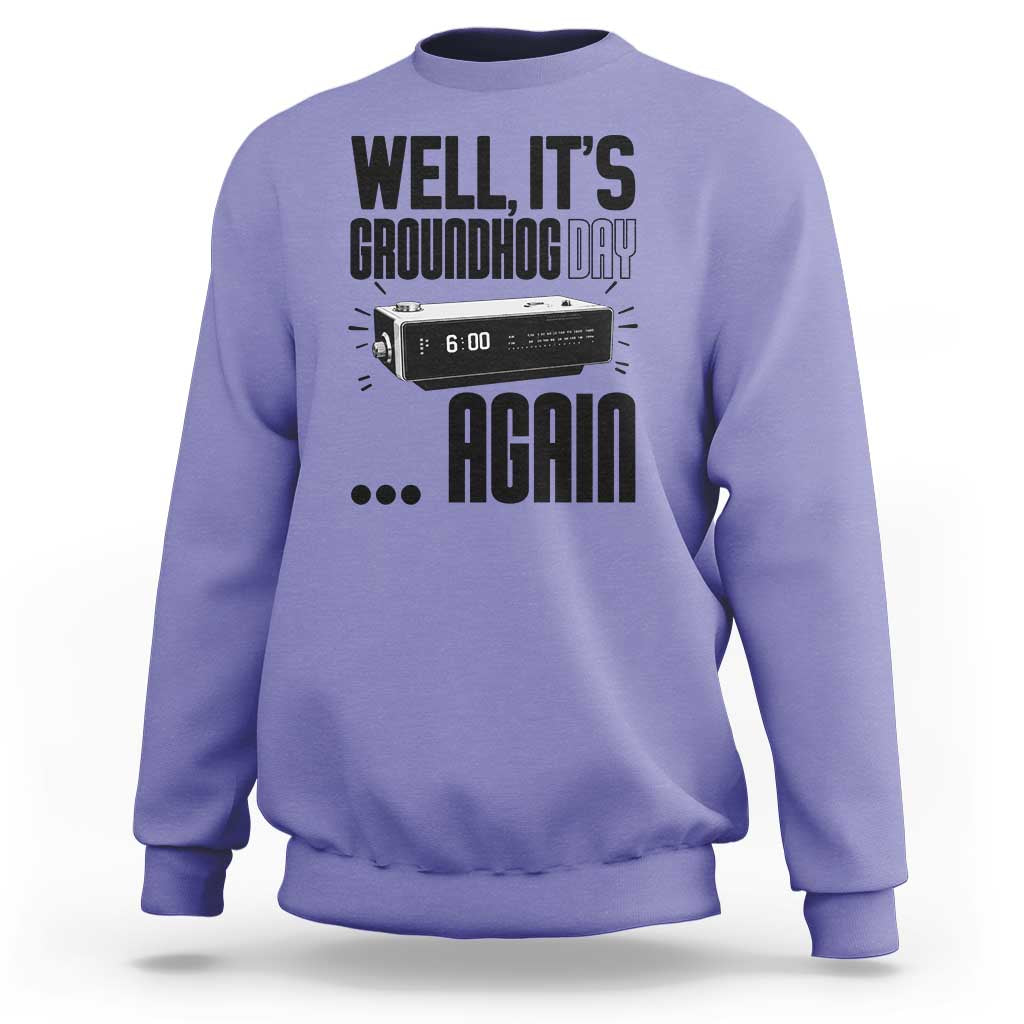 Well Its Groundhog Day Again Sweatshirt Funny Woodchuck Groundhog - Wonder Print Shop