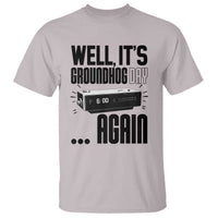 Well Its Groundhog Day Again T Shirt Funny Woodchuck Groundhog - Wonder Print Shop