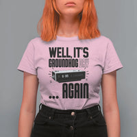 Well Its Groundhog Day Again T Shirt For Women Funny Woodchuck Groundhog - Wonder Print Shop