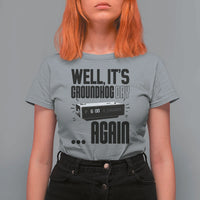 Well Its Groundhog Day Again T Shirt For Women Funny Woodchuck Groundhog - Wonder Print Shop
