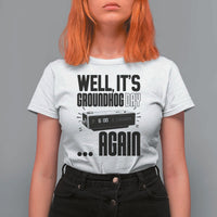 Well Its Groundhog Day Again T Shirt For Women Funny Woodchuck Groundhog - Wonder Print Shop