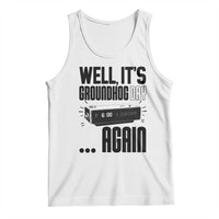 Well Its Groundhog Day Again Tank Top Funny Woodchuck Groundhog - Wonder Print Shop