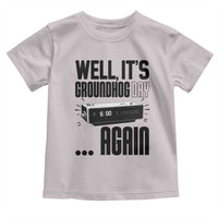Well Its Groundhog Day Again Toddler T Shirt Funny Woodchuck Groundhog - Wonder Print Shop