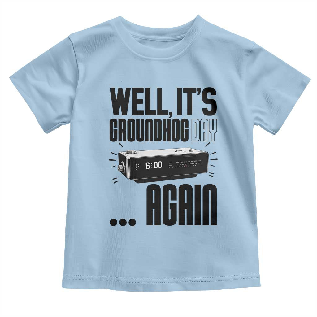 Well Its Groundhog Day Again Toddler T Shirt Funny Woodchuck Groundhog - Wonder Print Shop