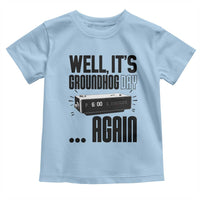 Well Its Groundhog Day Again Toddler T Shirt Funny Woodchuck Groundhog - Wonder Print Shop