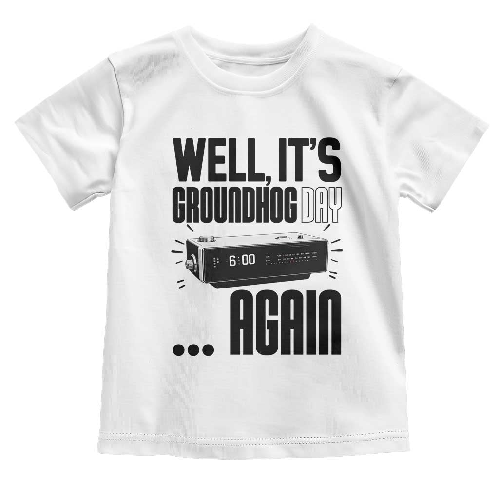 Well Its Groundhog Day Again Toddler T Shirt Funny Woodchuck Groundhog - Wonder Print Shop