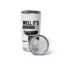 Well Its Groundhog Day Again Tumbler Cup Funny Woodchuck Groundhog - Wonder Print Shop