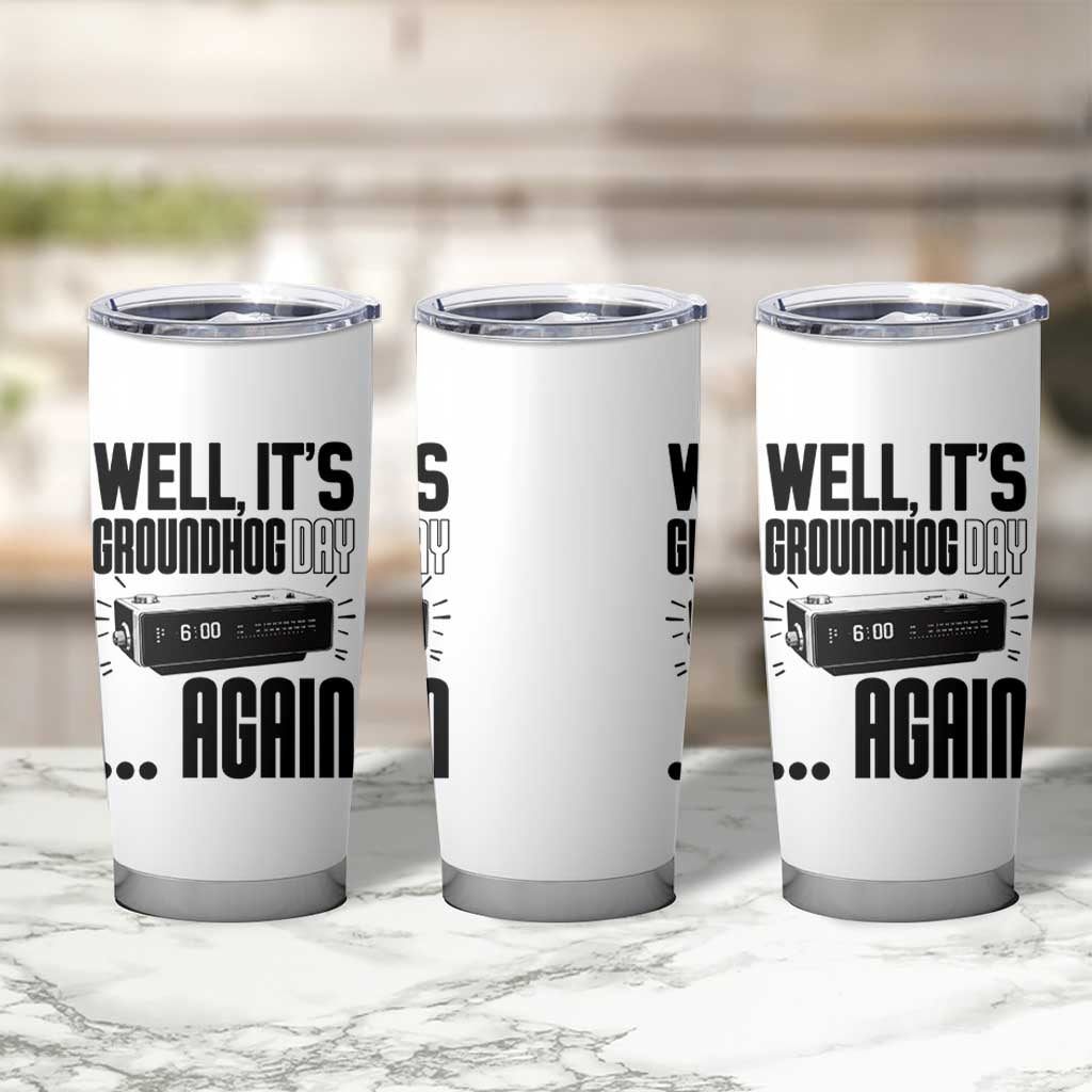 Well Its Groundhog Day Again Tumbler Cup Funny Woodchuck Groundhog - Wonder Print Shop