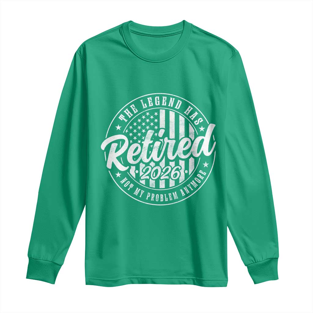 Funny Retirement 2026 Long Sleeve Shirt The Legend Has Retired Not My Problem Anymore American Flag - Wonder Print Shop