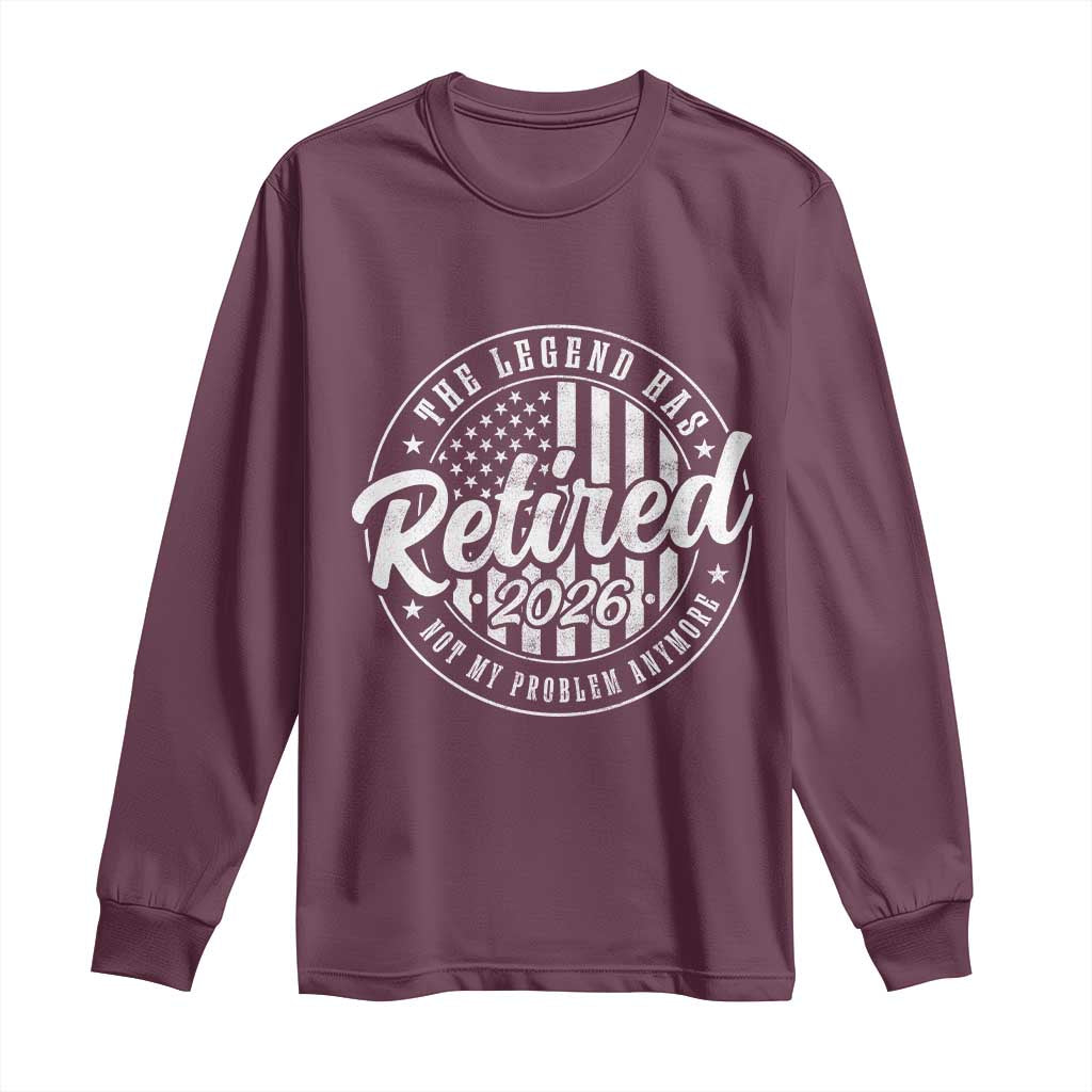Funny Retirement 2026 Long Sleeve Shirt The Legend Has Retired Not My Problem Anymore American Flag - Wonder Print Shop