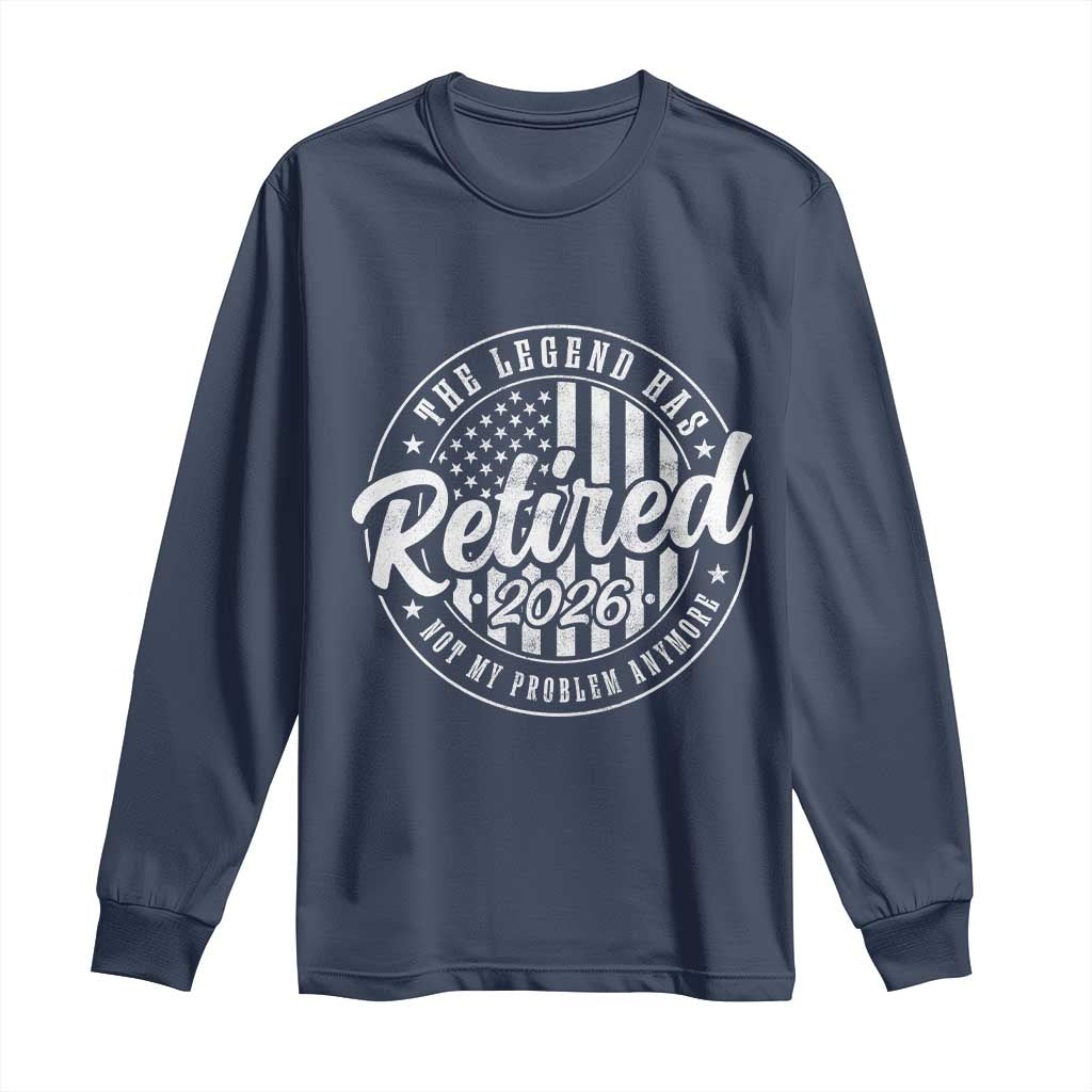Funny Retirement 2026 Long Sleeve Shirt The Legend Has Retired Not My Problem Anymore American Flag - Wonder Print Shop