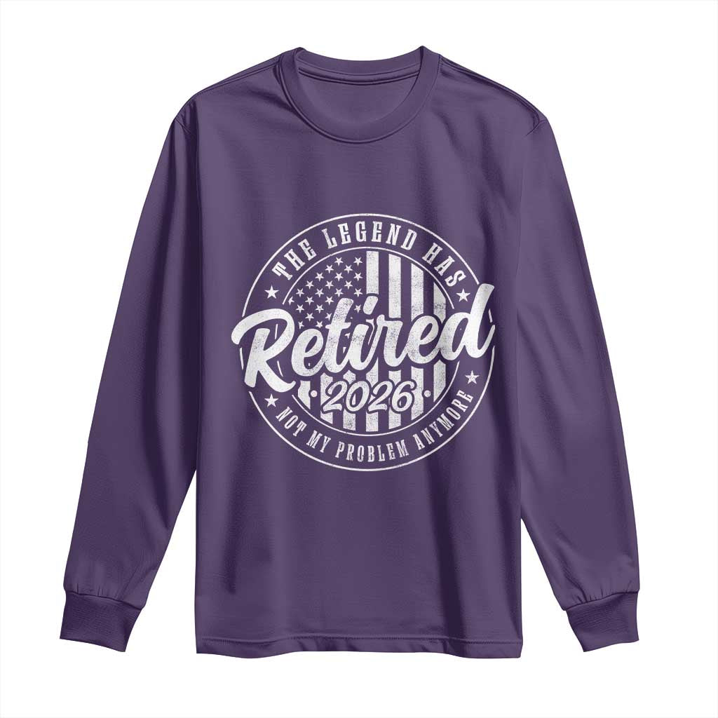 Funny Retirement 2026 Long Sleeve Shirt The Legend Has Retired Not My Problem Anymore American Flag - Wonder Print Shop
