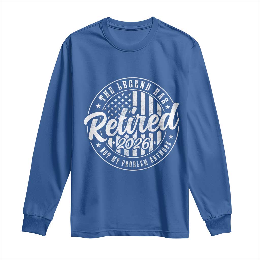 Funny Retirement 2026 Long Sleeve Shirt The Legend Has Retired Not My Problem Anymore American Flag - Wonder Print Shop