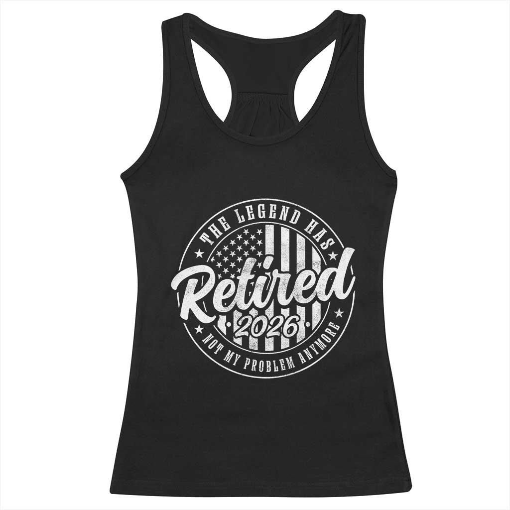 Funny Retirement 2026 Racerback Tank Top The Legend Has Retired Not My Problem Anymore American Flag - Wonder Print Shop