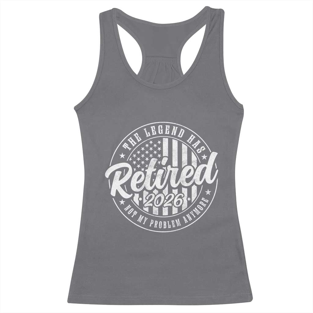 Funny Retirement 2026 Racerback Tank Top The Legend Has Retired Not My Problem Anymore American Flag - Wonder Print Shop