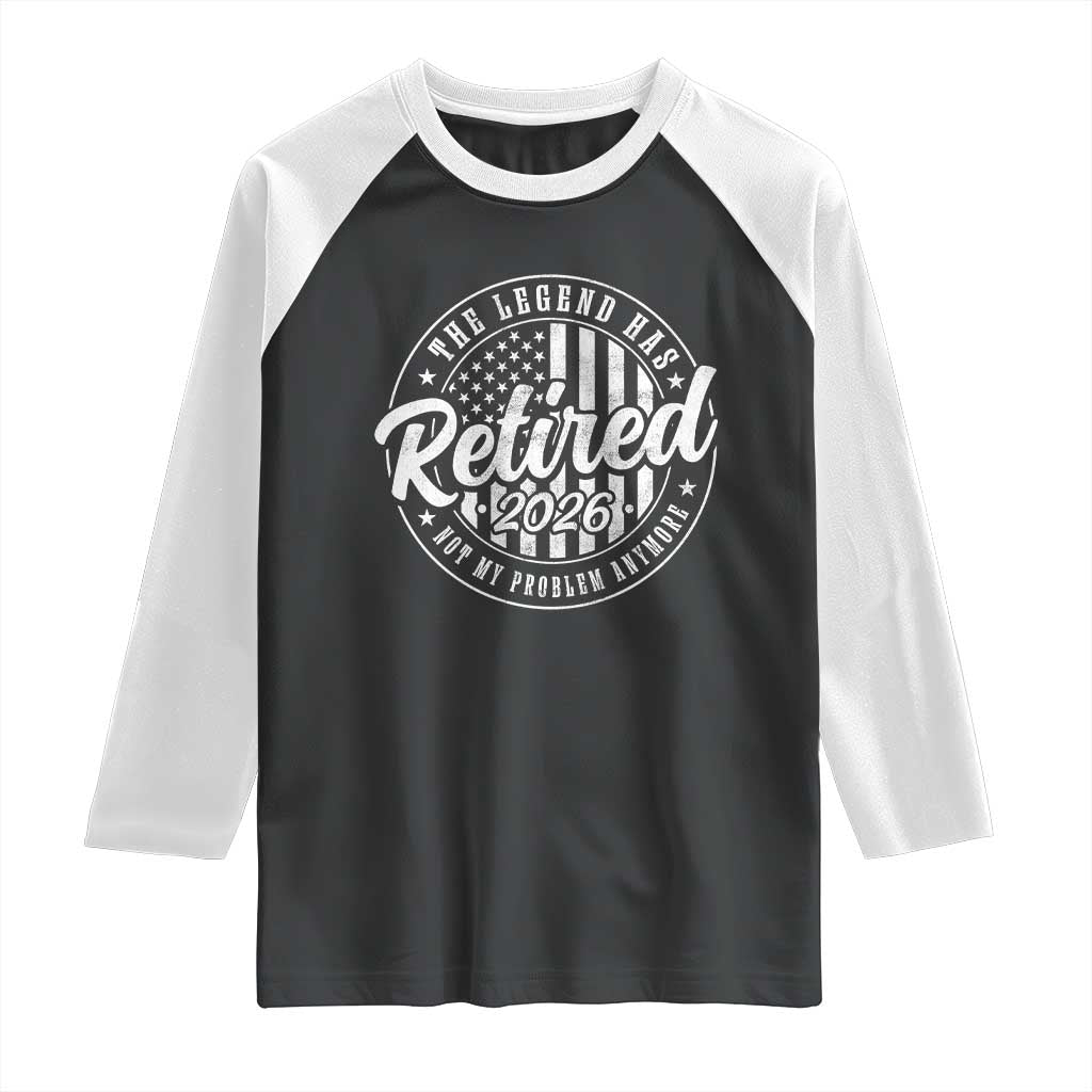 Funny Retirement 2026 Raglan Shirt The Legend Has Retired Not My Problem Anymore American Flag - Wonder Print Shop