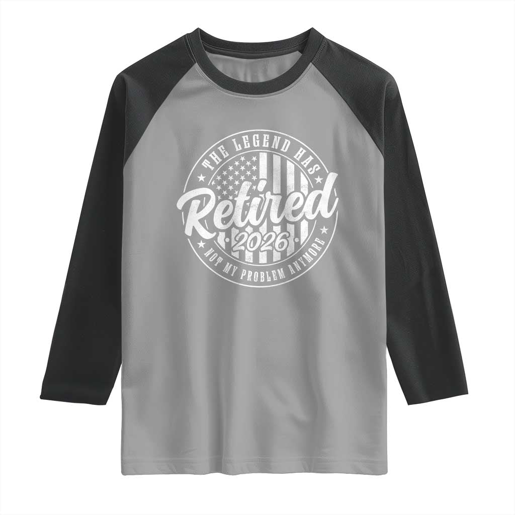 Funny Retirement 2026 Raglan Shirt The Legend Has Retired Not My Problem Anymore American Flag - Wonder Print Shop