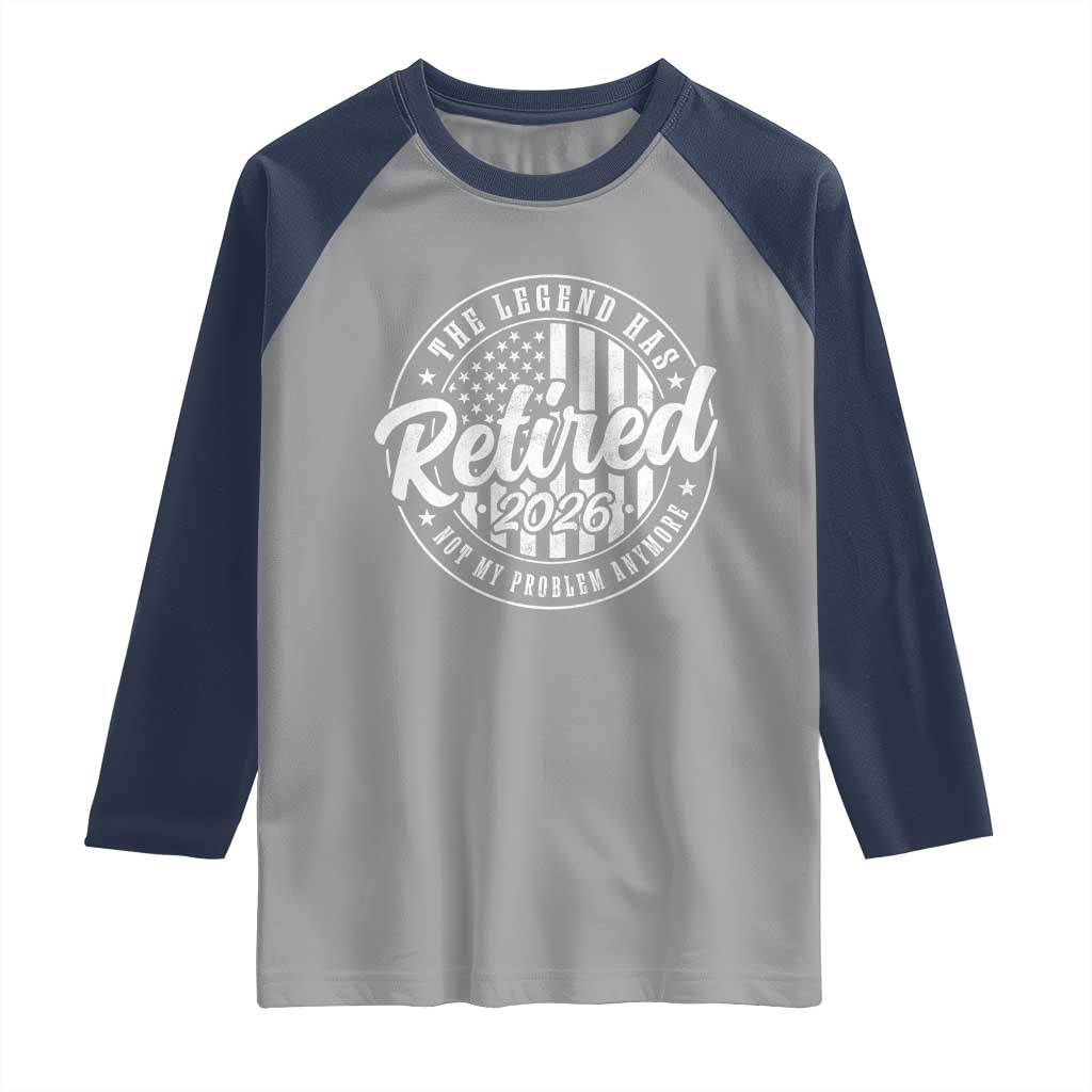 Funny Retirement 2026 Raglan Shirt The Legend Has Retired Not My Problem Anymore American Flag - Wonder Print Shop