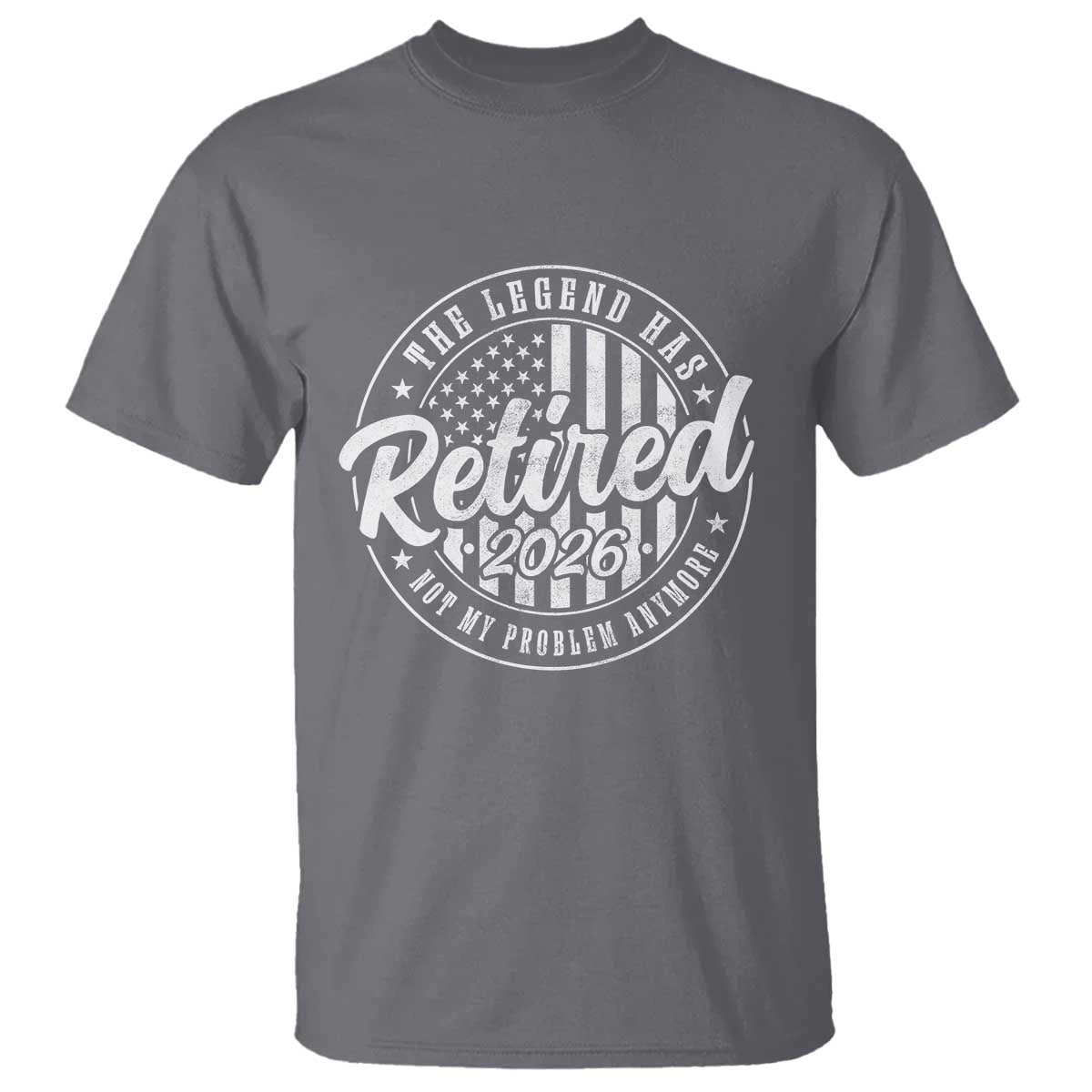 Funny Retirement 2026 T Shirt The Legend Has Retired Not My Problem Anymore American Flag - Wonder Print Shop