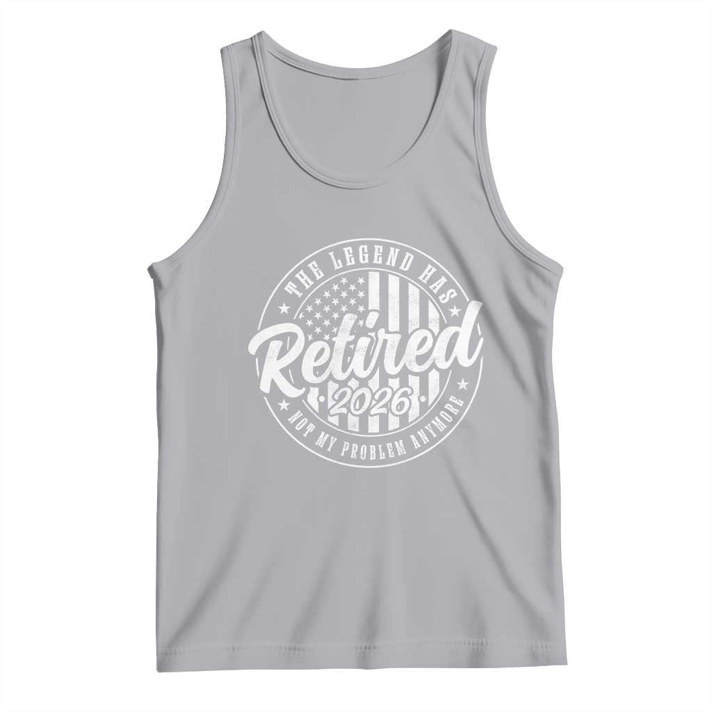 Funny Retirement 2026 Tank Top The Legend Has Retired Not My Problem Anymore American Flag - Wonder Print Shop
