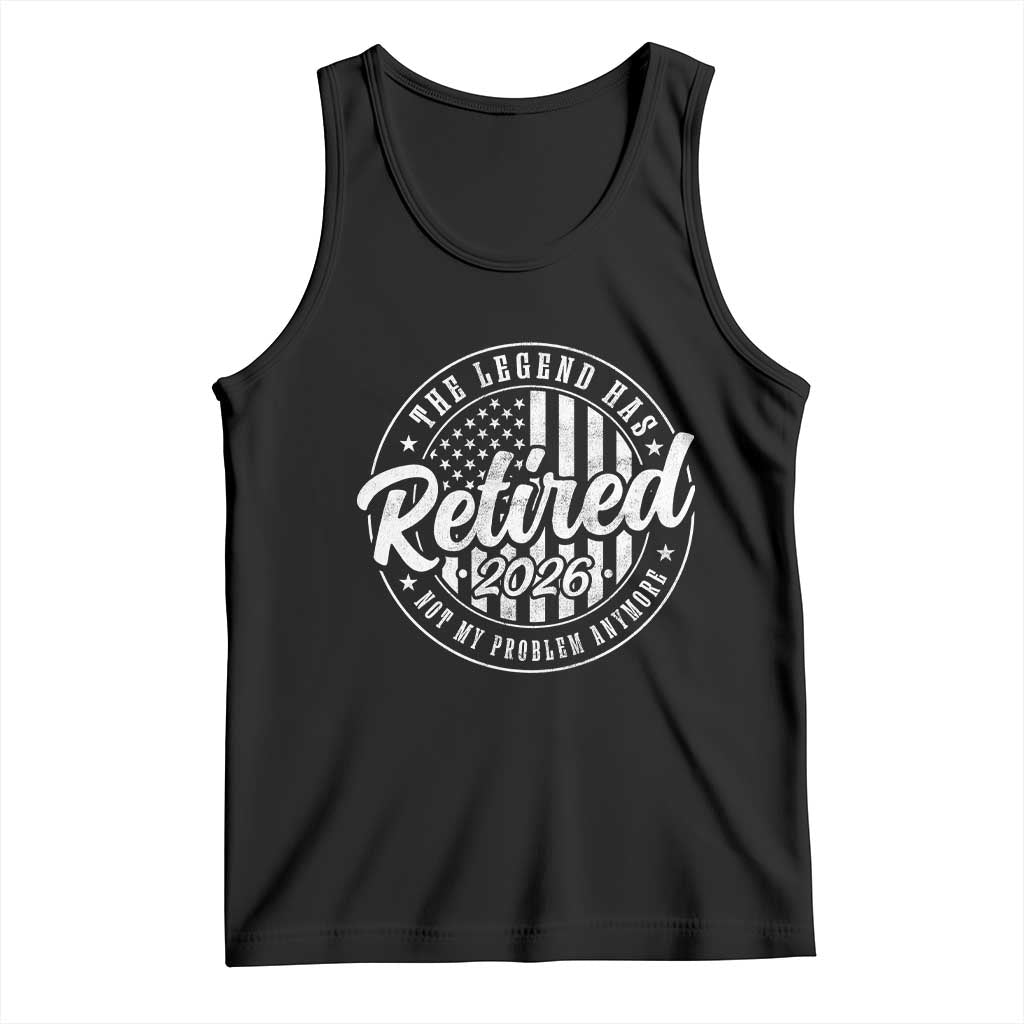 Funny Retirement 2026 Tank Top The Legend Has Retired Not My Problem Anymore American Flag - Wonder Print Shop