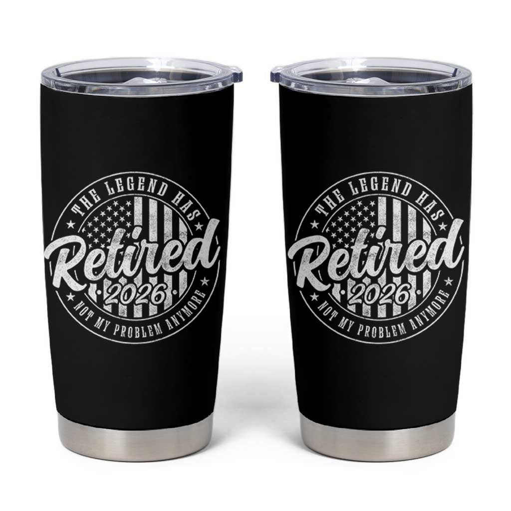 Funny Retirement 2026 Tumbler Cup The Legend Has Retired Not My Problem Anymore American Flag - Wonder Print Shop
