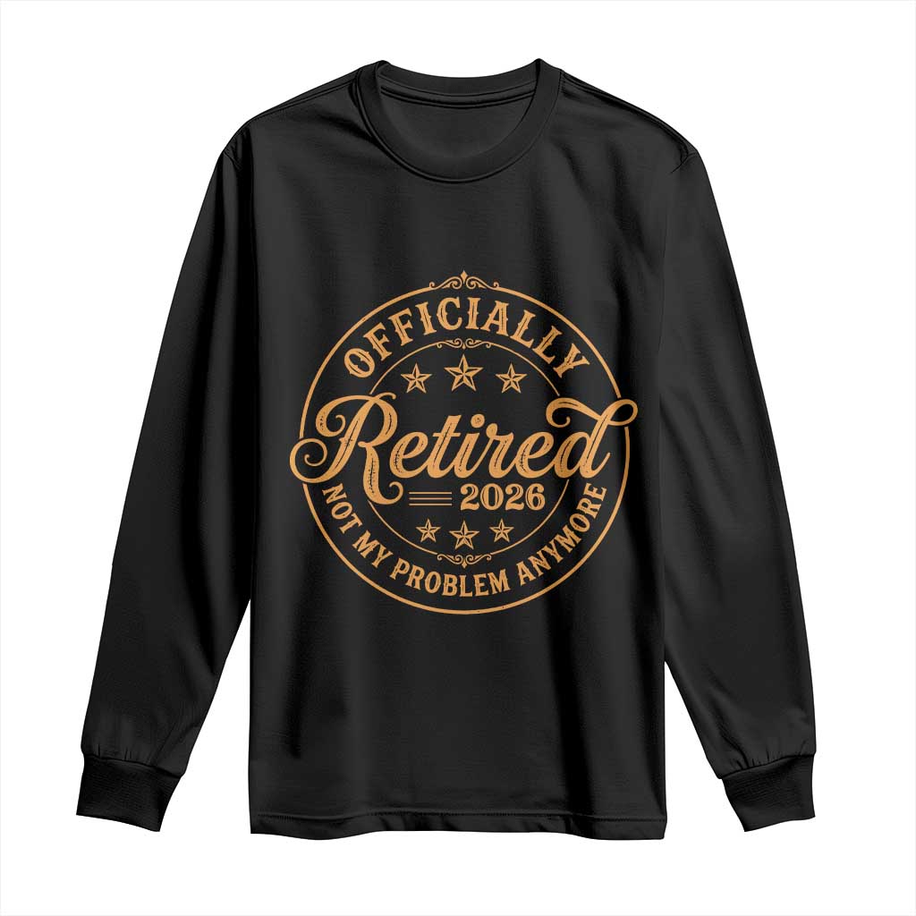 Retirement 2026 Long Sleeve Shirt Funny Officially Retired Not My Problem Anymore Vintage - Wonder Print Shop