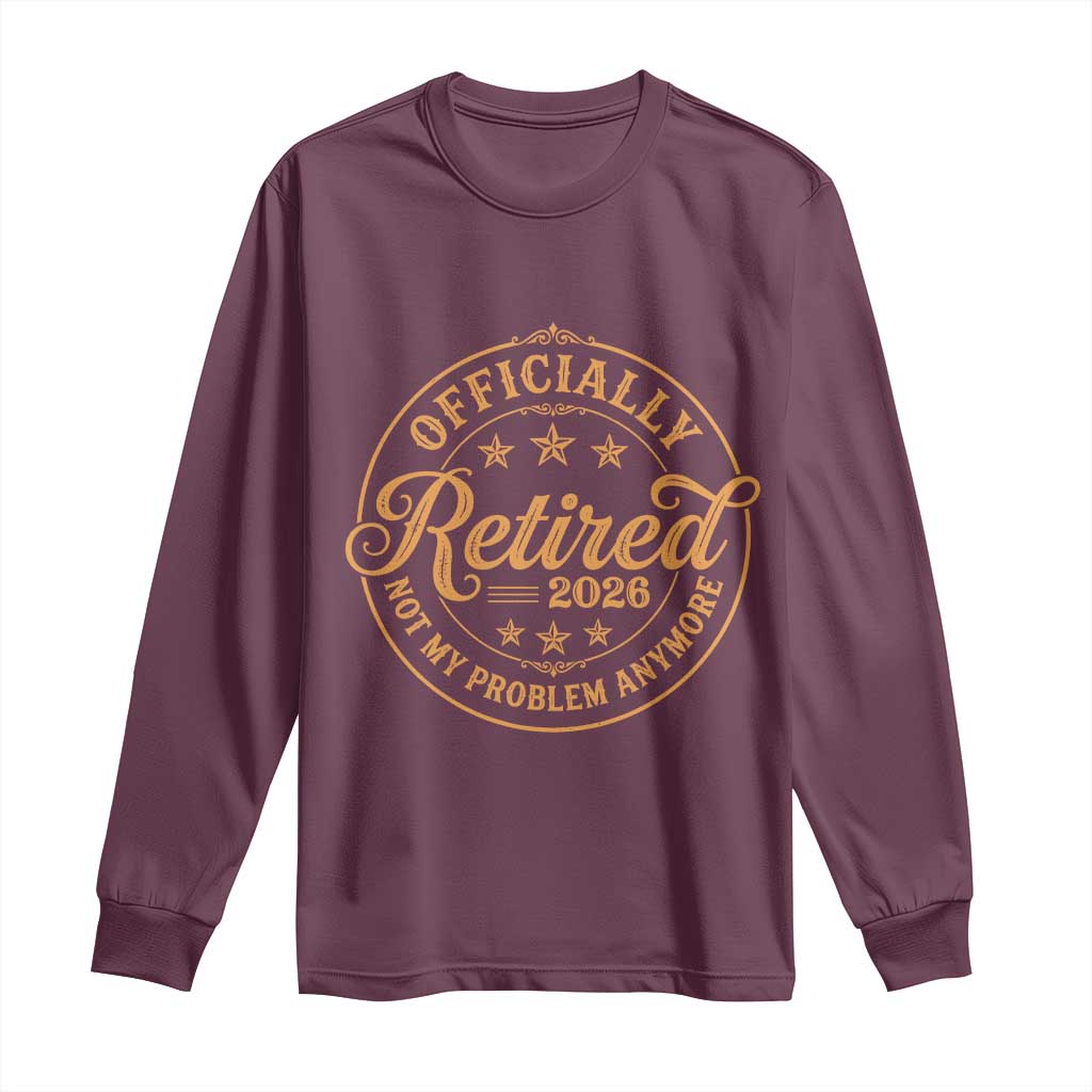 Retirement 2026 Long Sleeve Shirt Funny Officially Retired Not My Problem Anymore Vintage - Wonder Print Shop