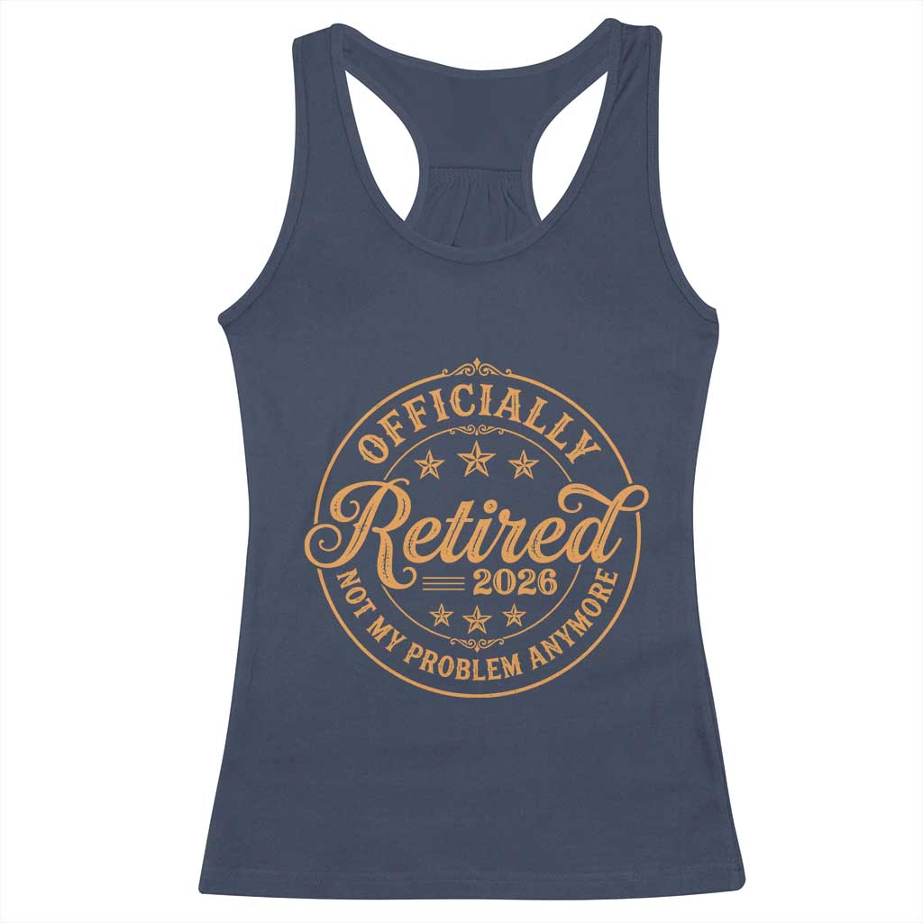 Retirement 2026 Racerback Tank Top Funny Officially Retired Not My Problem Anymore Vintage - Wonder Print Shop