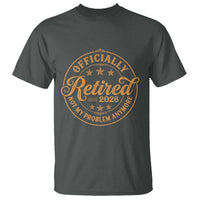 Retirement 2026 T Shirt Funny Officially Retired Not My Problem Anymore Vintage - Wonder Print Shop