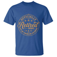 Retirement 2026 T Shirt Funny Officially Retired Not My Problem Anymore Vintage - Wonder Print Shop