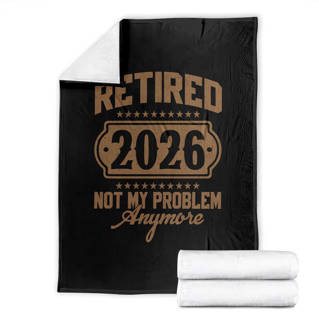 Retired 2026 Not My Problem Anymore Throw Blanket Funny Retirement 2026 - Wonder Print Shop