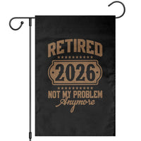 Retired 2026 Not My Problem Anymore Garden Flag Funny Retirement 2026 - Wonder Print Shop