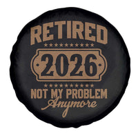 Retired 2026 Not My Problem Anymore Spare Tire Cover Funny Retirement 2026 - Wonder Print Shop