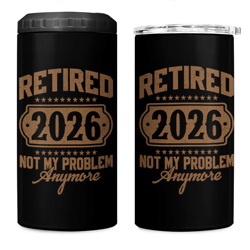 Retired 2026 Not My Problem Anymore 4 in 1 Can Cooler Tumbler Funny Retirement 2026 - Wonder Print Shop