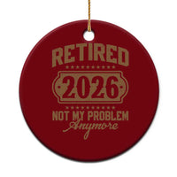 Retired 2026 Not My Problem Anymore Ceramic Ornament Funny Retirement 2026 - Wonder Print Shop